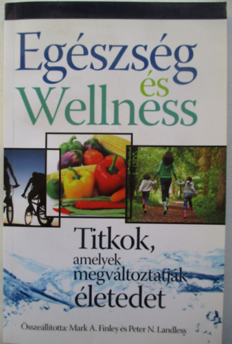 Egszsg s Wellness - Titkok, amelyek megvltoztatjk letedet