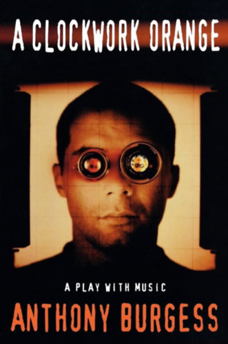 Anthony Burgess - A Clockwork Orange - A Play with Music (A play with music based on his novella of the same name)