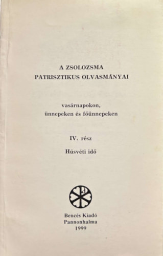 A Zsolzsoma Patrisztikus Olvasm�nyai vas�rnapokon, �nnepeken �d f��nnepeken - IV. r�sz - H�sv�ti Id�