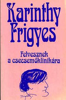 Karinthy Frigyes - Felvesznek a csecsem�klinik�ra