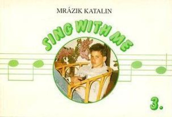 Mrzik Katalin - Sing with Me 3. nekelj velem! (nekesknyv tiniknek)