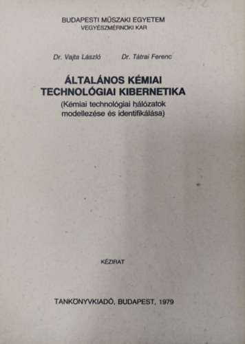 Dr.Ttrai Ferenc Vajta Lszl dr. - ltalnos kmiai technolgiai kibernetika - Kmiai technolgiai hlzatok modellezse s identifiklsa ( Kzirat )
