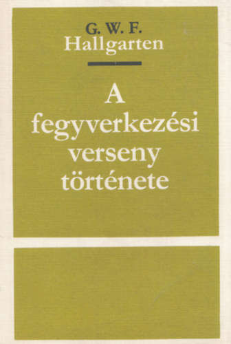 A fegyverkez�si verseny t�rt�nete (Sz�mozott, z�rt terjeszt�s� kiadv�ny)