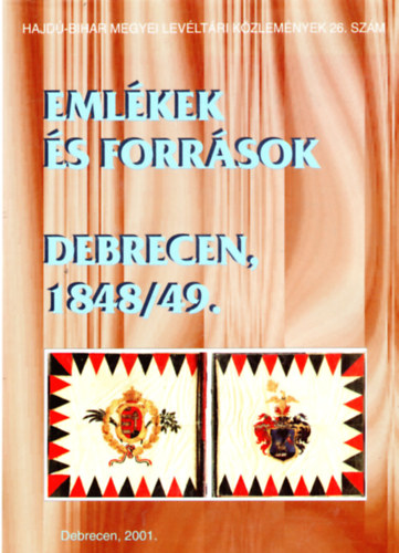 Eml�kek �s forr�sok... Debrecen 1848/49