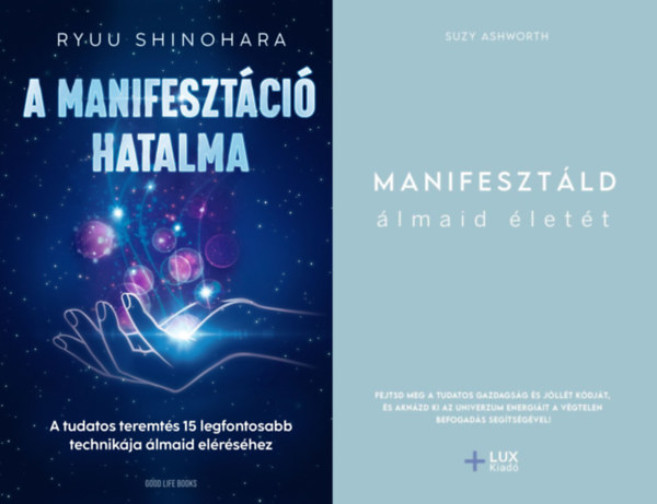 2 db m manifesztcirl: Manifesztld lmaid lett + A manifesztci hatalma - A tudatos teremts 15 legfontosabb technikja lmaid elrshez