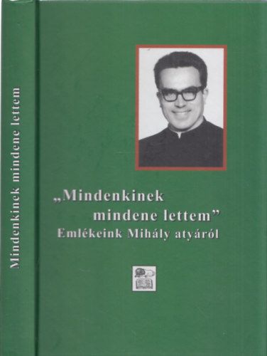 "Mindenkinek mindene lettem" - Emlkeink Mihly atyrl