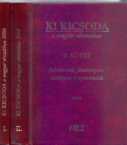 Szerkeszt:  Radosiczky Imre - Ki kicsoda a magyar oktatsban I. (ltalnos s kzpiskolai pedaggusok) - II. (Felsoktats, felnttkpzs, szakkpzs s nyelviskolk) - 2006.