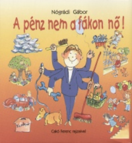 A p�nz nem a f�kon n�! - Gazdag akarsz lenni Te is? - B�nj a p�nzzel okosan!