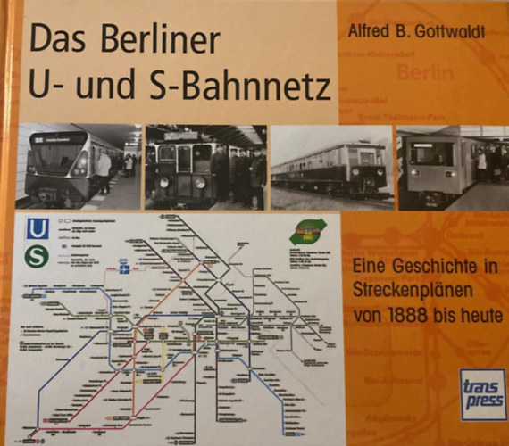 Alfred B. Gottwaldt - Das Berliner U- und S-Bahnnetz