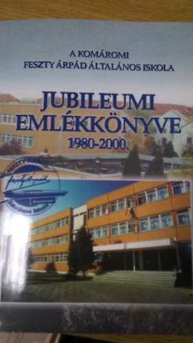 A komromi Feszty rpd ltalnos Iskola jubileumi emlkknyve 1980-2000.