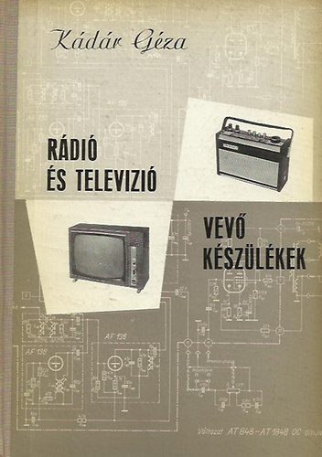 Kádár Géza - Rádió és televizió vevő készülékek 1967 - 1969