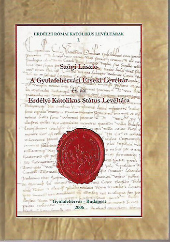 A Gyulafeh�rv�ri �rseki Lev�lt�r �s az Erd�lyi Katolikus St�tus Lev�lt�ra