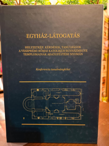 Egyh�z-l�togat�s - Helyzetk�p, k�rd�sek, tanuls�gok a veszpr�mi r�mai katolikus egyh�zmegye templomainak adatgy�jt�se nyom�n