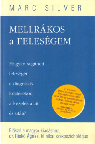 Mellr�kos a feles�gem /Hogyan seg�theti feles�g�t a diagn�zis k�zl�sekor, a kezel�s alatt �s ut�n?/