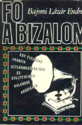 F� a bizalom! - Egy �vsz�zad francia sz�lh�moss�gainak �s �tejt�seinek kalandos kr�nik�ja (M�sodik, jav�tott kiad�s)