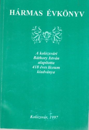 Vizi Imre  (szerk.) Balzs Ildik (szerk.) - Hrmas vkny - A kolozsvri Bthory Istvn alaptotta 418 ves lceum kiadvnya