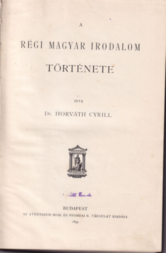 A magyar irodalom trtnete I.- A rgi magyar irodalom trtnete (1899)