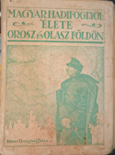 Magyar hadifoglyok �lete Orosz �s Olasz f�ld�n