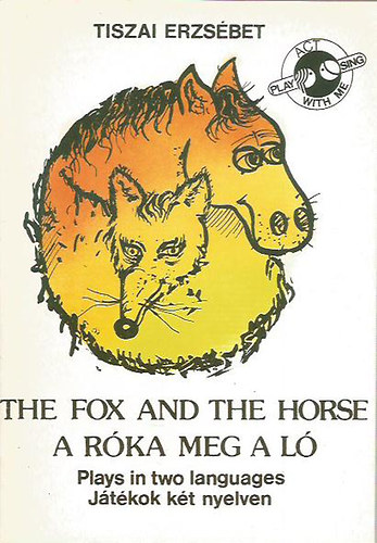 The fox and the horse - A rka meg a l (Plays in two languages - Jtkok kt nyelven)