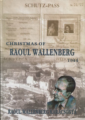 Forgcsn Dnes Katalin  (szerk.) - Christmas of Raoul Wallenberg 1944 - Raoul Wallenberg karcsonya (magyar-angol-svd)