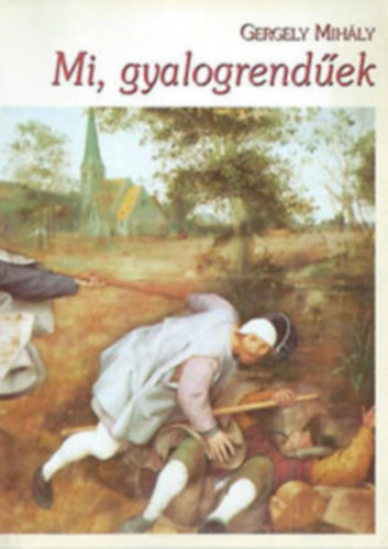 Mi, gyalogrend�ek - Kork�p hetven jegyzetben