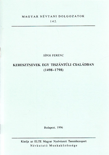 Keresztnevek egy tiszntli csaldban (1498-1798)- Magyar nvtani dolgozatok 142.