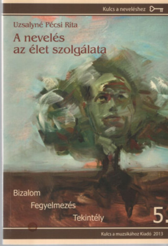 Uzsalyné Pécsi Rita - A nevelés az élet szolgálata 5. - Bizalom, fegyelmezés, tekintély