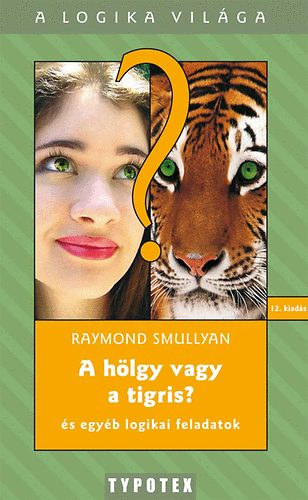 Raymond Smullyan - A h�lgy vagy a tigris? - �s egy�b logikai feladatok (A logika vil�ga)