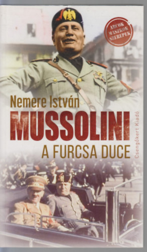 Nemere Istvn - Mussolini, a furcsa Duce