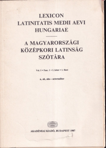 A magyarorszgi kzpkori latinsg sztra I. ktet, 1. fzet (A-B)- ktnyelv