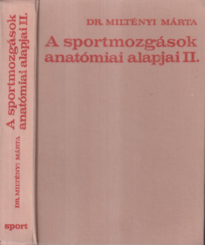 A sportmozgsok anatmiai alapjai II. (A Magyar Testnevelsi Egyetem tanknyve)