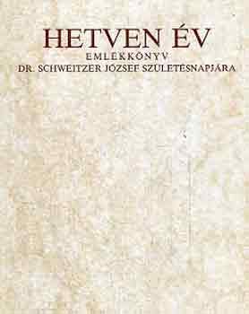 Hetven v- emlkknyv Dr. Schweitzer Jzsef szletsnapjra