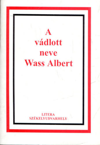 A vdlott neve Wass Albert (dokumentumok a Wass Albert-dosszibl)