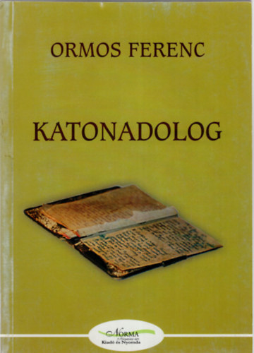 Ormos Ferenc - Katonadolog- Emlkszilnkok