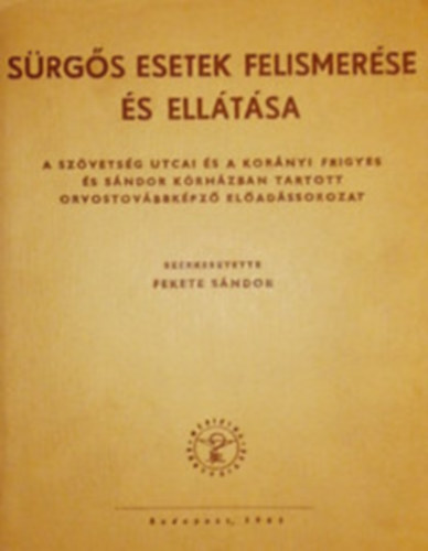 Fekete S�ndor  (Szerk.) - S�rg�s esetek felismer�se �s ell�t�sa