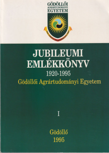 Jubileumi Emlkknyv 1920-1995 (Gdlli Agrrtudomnyi Egyetem) I. ktet Gdll, 1995