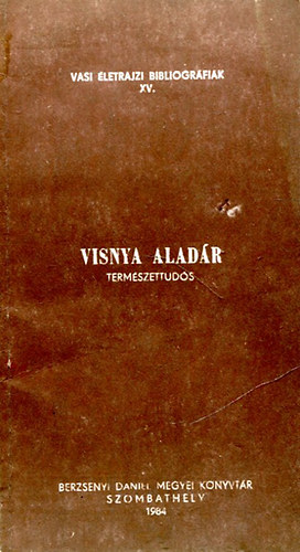 Visnya Alad�r - Term�szettud�s (Vasi �letrajzi bibliogr�fi�k XV.)