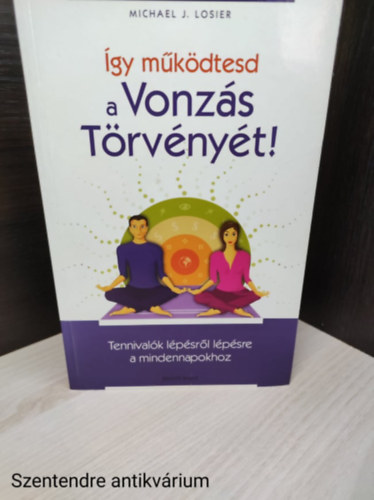 Michael J. Losier :szerkeszt- Mikls Gbor - gy mkdtesd a vonzs trvnyt! - Tennivalk lpsrl lpsre a mindennapokhoz.Grbe Angla fordtsval(sajt fotval)