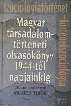 Valuch Tibor szerk. - Magyar trsadalomtrtneti olvasknyv 1944-tl napjainkig