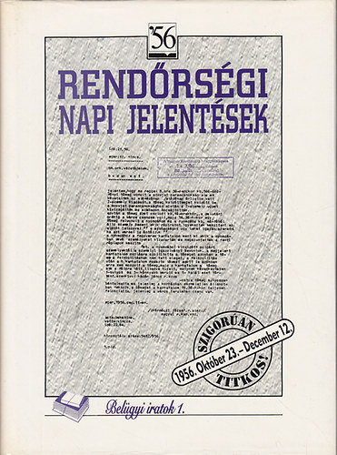 Kajri Erzsbet  (szerk.) - Rendrsgi napi jelentsek I-II. (1956. oktber 23. - december 12., 1956 december 13. - december 31.)