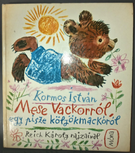 Mese Vackorrl, egy pisze klykmackrl - Reich Kroly rajzaival