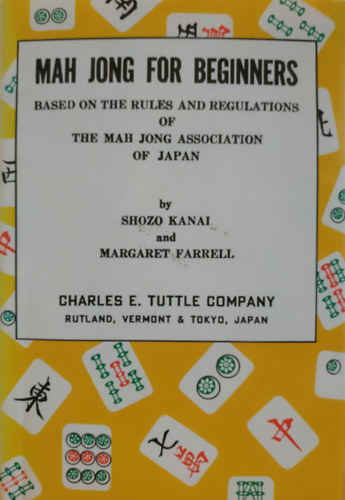Mah Jong for Beginners - Based on the Rules and Regulations of the Mah Jong Association of Japan