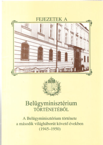 Fejezetek a Belgyminisztrium trtnetbl (1945-1950)