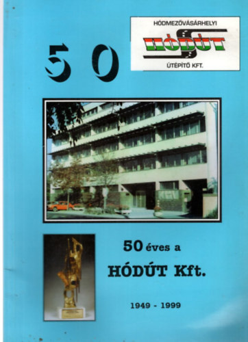 Ocsovszky Lszl  (szerk.) - 50 ves a HDT Kft. 1949-1999 ( Hdmezvsrhely )
