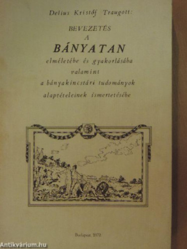 Delius Kristf Traugott - Bevezets a bnyatan elmletbe s gyakorlsba valamint a bnyakincstri tudomnyok alaptteleinek ismertetsbe
