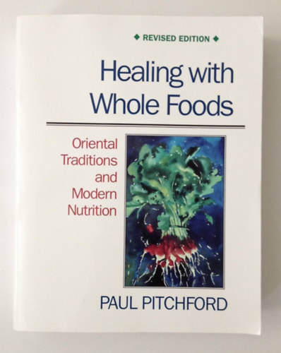 Healing with Whole Foods: Oriental Traditions and Modern Nutrition  (Gygyts teljes rtk telekkel: keleti hagyomnyok s modern tpllkozs)
