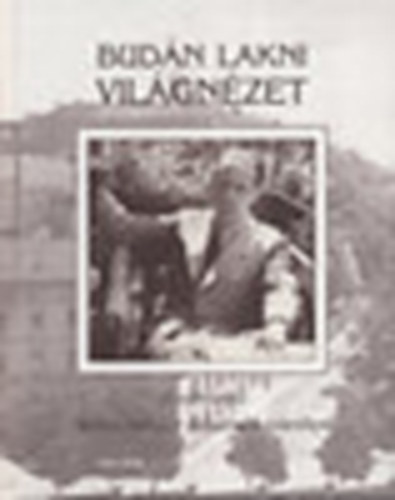 Mszros Tibor  (szerk.) - Budn lakni vilgnzet (A vrosrsz Mrai Sndor rsainak tkrben)