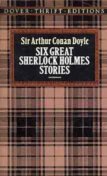 Sir Arthur Conan Doyle - Six Great Sherlock Holmes Stories