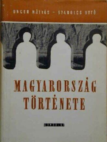 Magyarorsz�g t�rt�nete (Unger-Szabolcs)