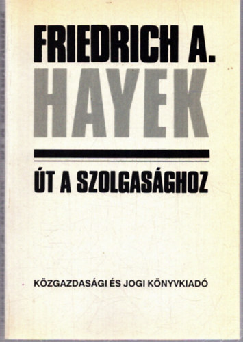 Friedrich A. Hayek - �t a szolgas�ghoz